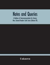 Notes And Queries; A Medium Of Intercommunication For Literary Men, General Readers Sixth Series (Volume Vii)