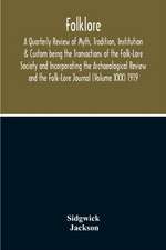 Folklore; A Quarterly Review Of Myth, Tradition, Institution & Custom Being The Transactions Of The Folk-Lore Society And Incorporating The Archaeological Review And The Folk-Lore Journal (Volume Xxx) 1919