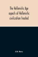 The Hellenistic Age; Aspects Of Hellenistic Civilization Treated