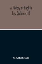 A History Of English Law (Volume III)