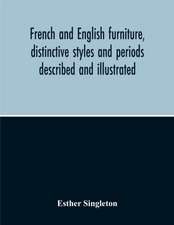 French And English Furniture, Distinctive Styles And Periods Described And Illustrated