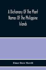 A Dictionary Of The Plant Names Of The Philippine Islands