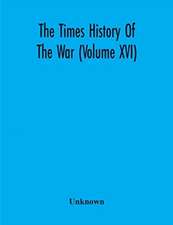 The Times History Of The War (Volume Xvi)