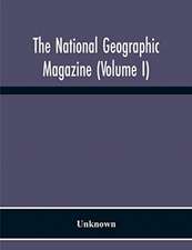 The National Geographic Magazine (Volume I)