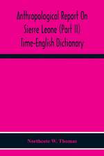 Anthropological Report On Sierre Leone (Part Ii) Time-English Dictionary