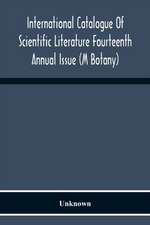 International Catalogue Of Scientific Literature Fourteenth Annual Issue (M Botany)