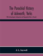 The Parochial History Of Ackworth, Yorks