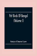 Pet Birds Of Bengal (Volume I)