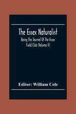 The Essex Naturalist; Being The Journal Of The Essex Field Club (Volume V)