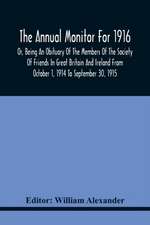 The Annual Monitor For 1916 Or, Being An Obituary Of The Members Of The Society Of Friends In Great Britain And Ireland From October 1, 1914 To September 30, 1915