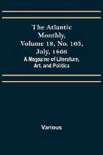 The Atlantic Monthly, Volume 18, No. 105, July, 1866; A Magazine of Literature, Art, and Politics