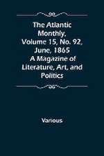 The Atlantic Monthly, Volume 15, No. 92, June, 1865; A Magazine of Literature, Art, and Politics