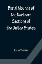 Burial Mounds of the Northern Sections of the United States