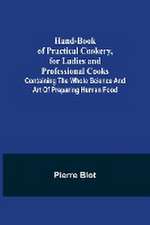 Hand-Book of Practical Cookery, for Ladies and Professional Cooks; Containing the Whole Science and Art of Preparing Human Food