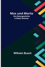 Busch, W: Max und Moritz; Eine Bubengeschichte in sieben Str