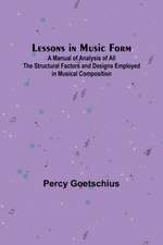 Lessons in Music Form; A Manual of Analysis of All the Structural Factors and Designs Employed in Musical Composition