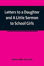 Letters to a Daughter and A Little Sermon to School Girls