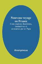 Nouveau voyage en France; Conversations familières, instructives et amusantes par un Papa