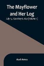 The Mayflower and Her Log; July 15, 1620-May 6, 1621 (Volume 4)