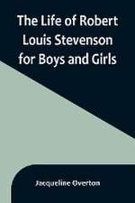 The Life of Robert Louis Stevenson for Boys and Girls