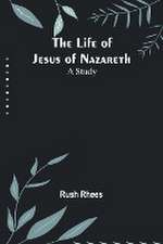 The Life of Jesus of Nazareth