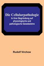 Virchow, R: Cellularpathologie; In ihrer Begründung auf phys