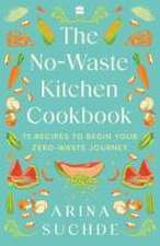 The No-Waste Kitchen Cookbook