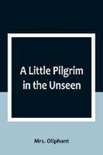 A Little Pilgrim in the Unseen