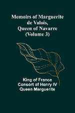 Memoirs of Marguerite de Valois, Queen of Navarre (Volume 3)