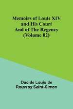 Memoirs of Louis XIV and His Court and of the Regency (Volume 02)