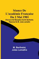 Séance De L'académie Française Du 2 Mai 1901; Discours De Réception De M. Berthelot; Réponse De M. Jules Lemaître