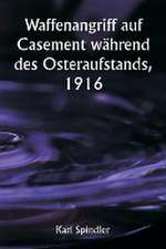 Spindler, K: Waffenangriff auf Casement während des Osterauf