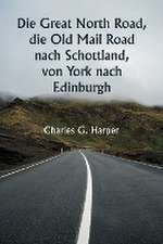 Harper, C: Great North Road, die Old Mail Road nach Schottla