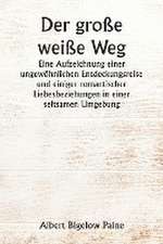 Paine, A: Der große weiße Weg Eine Aufzeichnung einer ungew