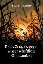 Coleridge, S: Tolles Zeugnis gegen wissenschaftliche Grausam