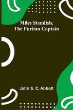 Miles Standish, the Puritan Captain