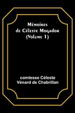 Mémoires de Céleste Mogador (Volume 1)