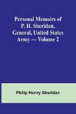 Personal Memoirs of P. H. Sheridan, General, United States Army - Volume 2