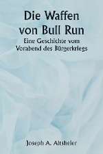 Altsheler, J: Guns of Bull Run A Story of the Civil War's Ev