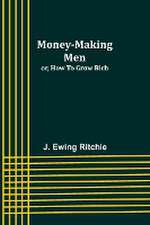 Money-making men; or, how to grow rich