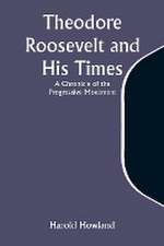 Theodore Roosevelt and His Times