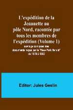 L'expédition de la Jeannette au pôle Nord, racontée par tous les membres de l'expédition (Volume 1); ouvrage composé des documents reçus par le 