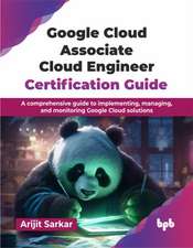 Google Cloud Associate Cloud Engineer Certification Guide