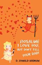 Rosaline I Love You, But Don't Tell Your Dad!