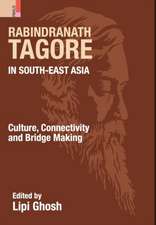 Rabindranath Tagore in South-East Asia: Culture, Connectivity and Bridge Making