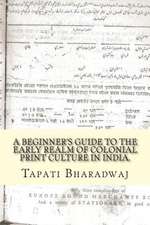 A Beginners Guide to the Early Realm of Colonial Print Culture in India