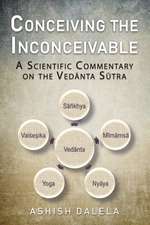 Conceiving the Inconceivable: A Scientific Commentary on the Ved&#257;nta S&#363;tra