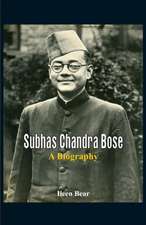 Subhas Chandra Bose - A Biography