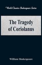 The Tragedy of Coriolanus (World Classics Shakespeare Series)