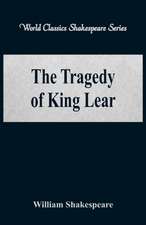 The Tragedy of King Lear (World Classics Shakespeare Series)